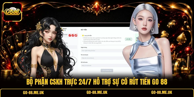 Bộ phận CSKH trực 24/7 hỗ trợ sự cố rút tiền Go 88 Bộ phận CSKH trực 24/7 hỗ trợ sự cố rút tiền Go 88