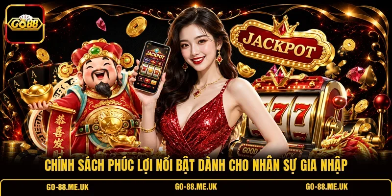 Chính sách phúc lợi nổi bật dành cho nhân sự gia nhập