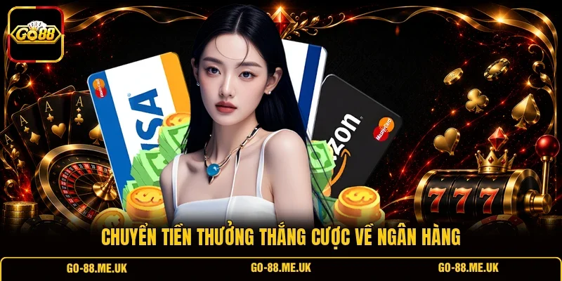 Chuyển tiền thưởng thắng cược về ngân hàng Chuyển tiền thưởng thắng cược về ngân hàng