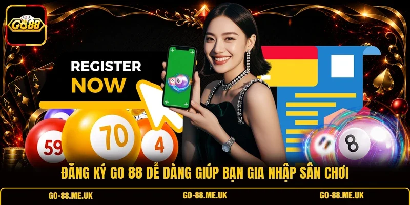 Đăng ký Go 88 dễ dàng giúp bạn gia nhập sân chơi