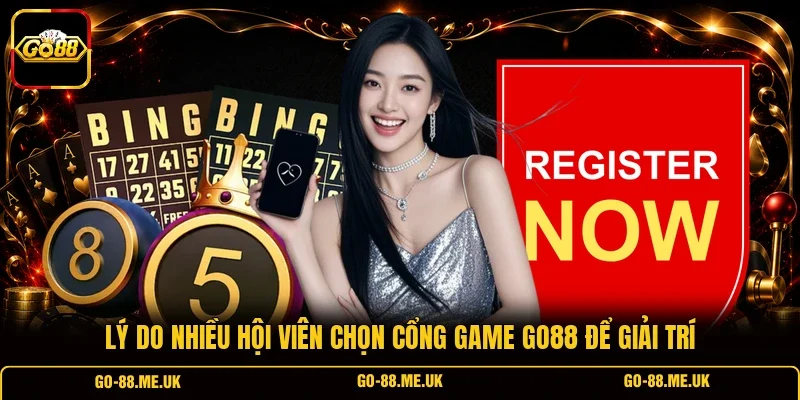 Lý do nhiều hội viên chọn cổng game Go88 để giải trí